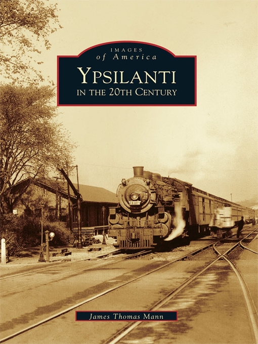 Title details for Ypsilanti in the 20th Century by James Thomas Mann - Available